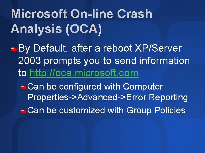 Microsoft On-line Crash Analysis (OCA) By Default, after a reboot XP/Server 2003 prompts you