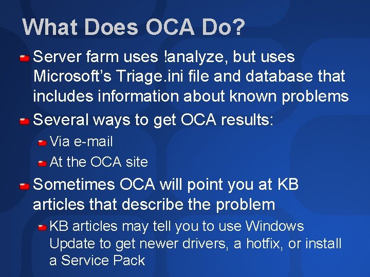 What Does OCA Do? Server farm uses !analyze, but uses Microsoft’s Triage. ini file