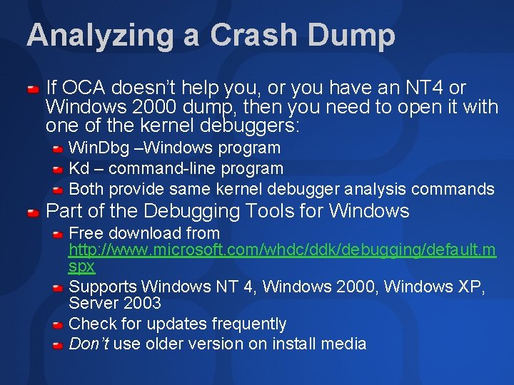 Analyzing a Crash Dump If OCA doesn’t help you, or you have an NT