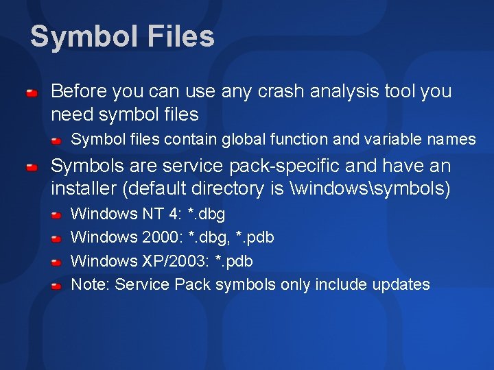 Symbol Files Before you can use any crash analysis tool you need symbol files