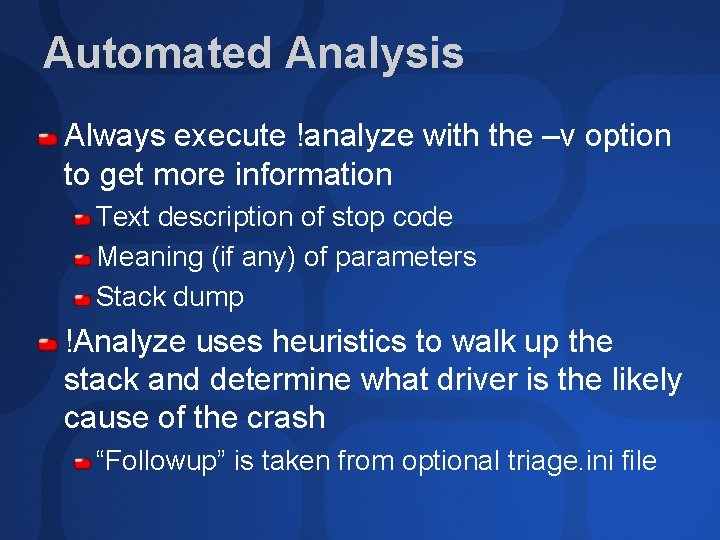 Automated Analysis Always execute !analyze with the –v option to get more information Text