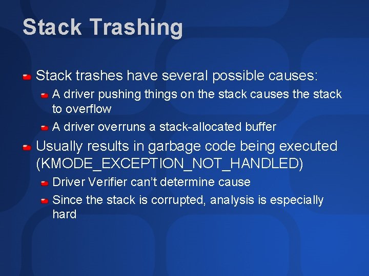 Stack Trashing Stack trashes have several possible causes: A driver pushing things on the