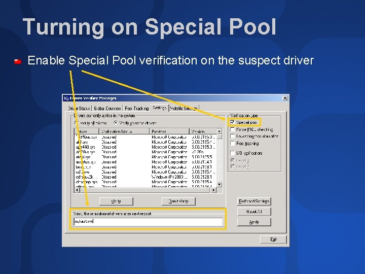 Turning on Special Pool Enable Special Pool verification on the suspect driver 