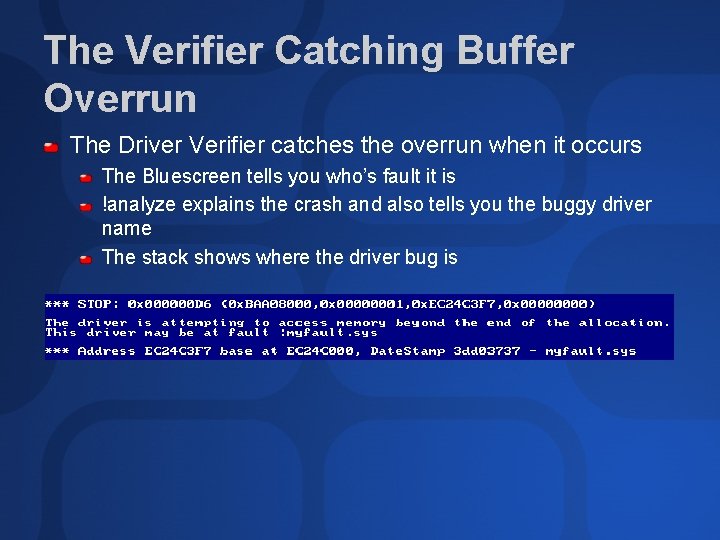The Verifier Catching Buffer Overrun The Driver Verifier catches the overrun when it occurs