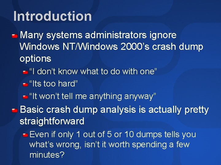 Introduction Many systems administrators ignore Windows NT/Windows 2000’s crash dump options “I don’t know