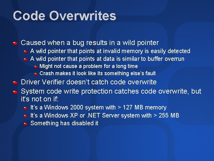 Code Overwrites Caused when a bug results in a wild pointer A wild pointer
