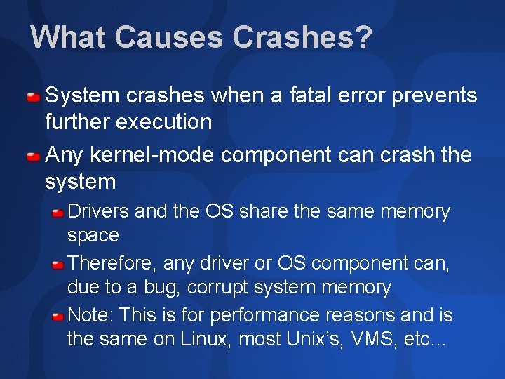 What Causes Crashes? System crashes when a fatal error prevents further execution Any kernel-mode