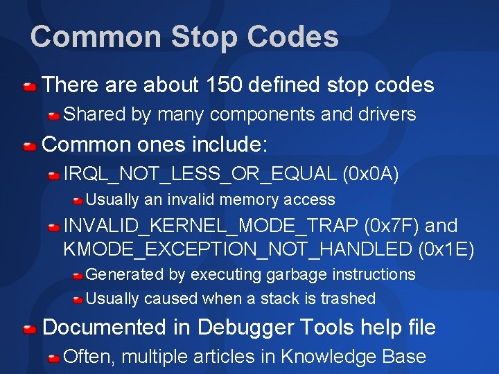 Common Stop Codes There about 150 defined stop codes Shared by many components and