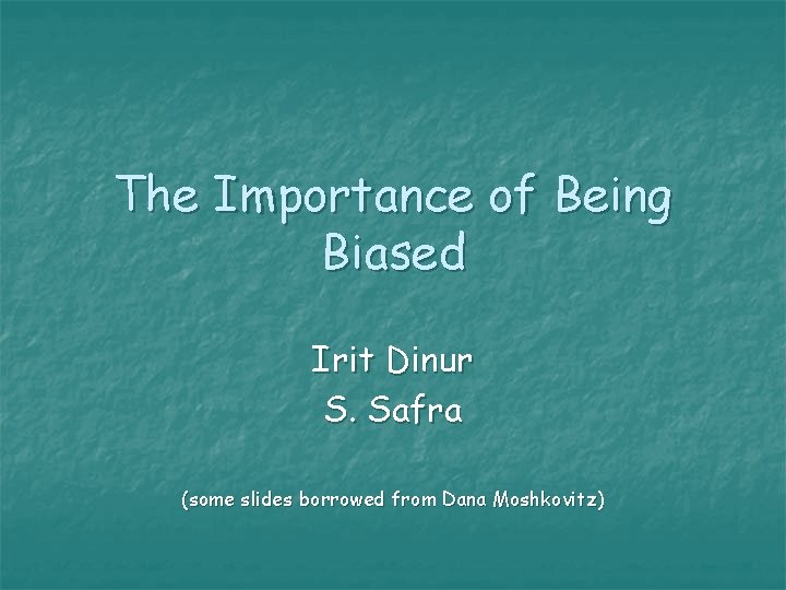 The Importance of Being Biased Irit Dinur S. Safra (some slides borrowed from Dana