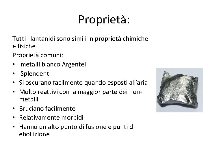 Proprietà: Tutti i lantanidi sono simili in proprietà chimiche e fisiche Proprietà comuni: •