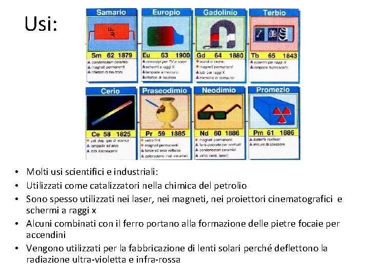 Usi: • Molti usi scientifici e industriali: • Utilizzati come catalizzatori nella chimica del