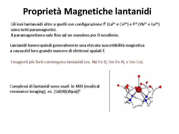 Proprietà Magnetiche lantanidi Gli ioni lantanoidi oltre a quelli configurazione f 0 (La 3+