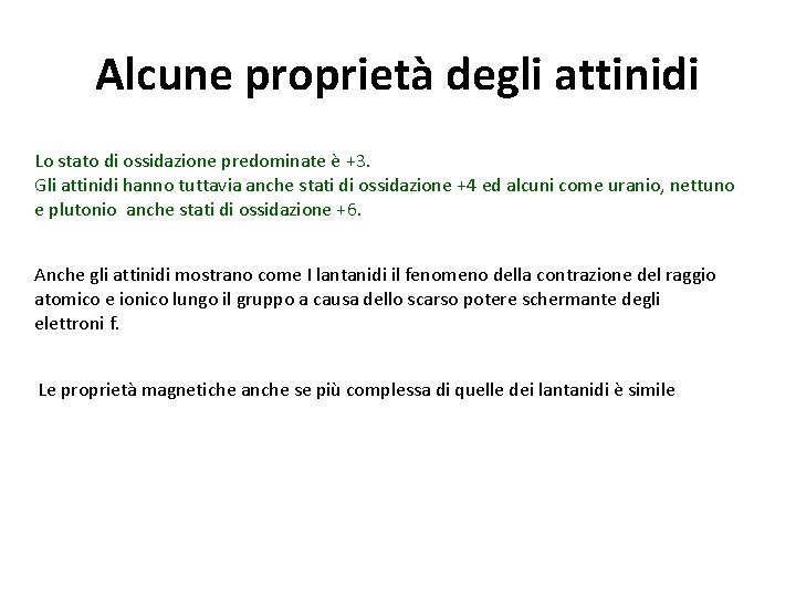 Alcune proprietà degli attinidi Lo stato di ossidazione predominate è +3. Gli attinidi hanno