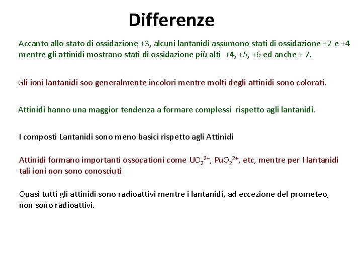 Differenze Accanto allo stato di ossidazione +3, alcuni lantanidi assumono stati di ossidazione +2