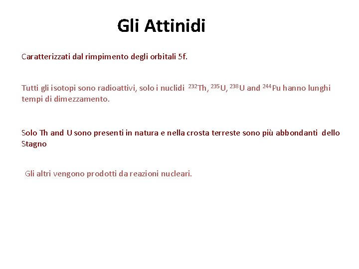 Gli Attinidi Caratterizzati dal rimpimento degli orbitali 5 f. Tutti gli isotopi sono radioattivi,