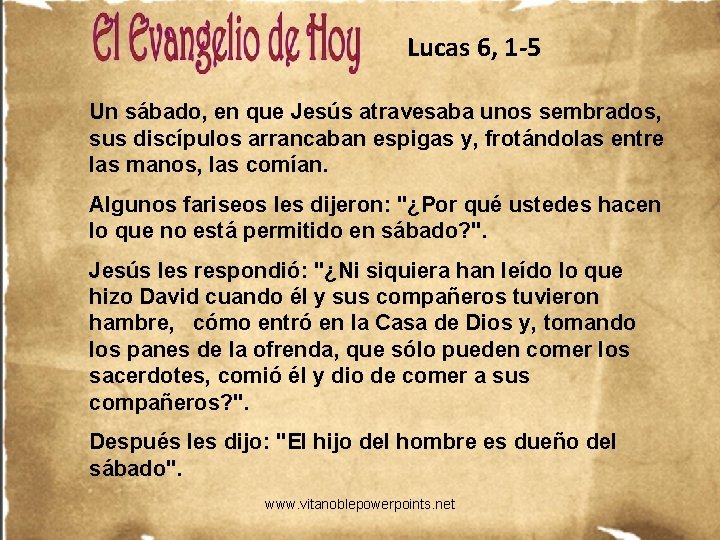 Lucas 6, 1 -5 Un sábado, en que Jesús atravesaba unos sembrados, sus discípulos