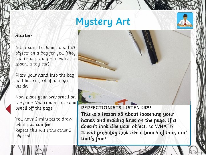 Mystery Art Starter: Ask a parent/sibling to put x 3 objects on a bag