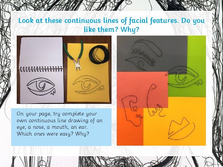 Look at these continuous lines of facial features. Do you like them? Why? On