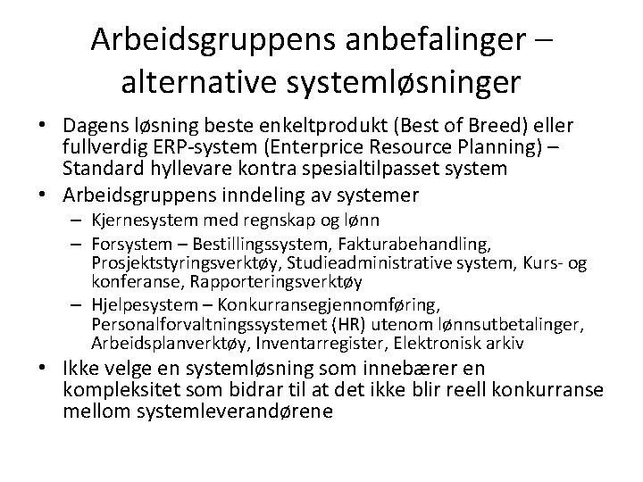 Arbeidsgruppens anbefalinger – alternative systemløsninger • Dagens løsning beste enkeltprodukt (Best of Breed) eller