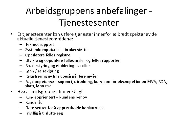 Arbeidsgruppens anbefalinger Tjenestesenter • Et tjenestesenter kan utføre tjenester innenfor et bredt spekter av