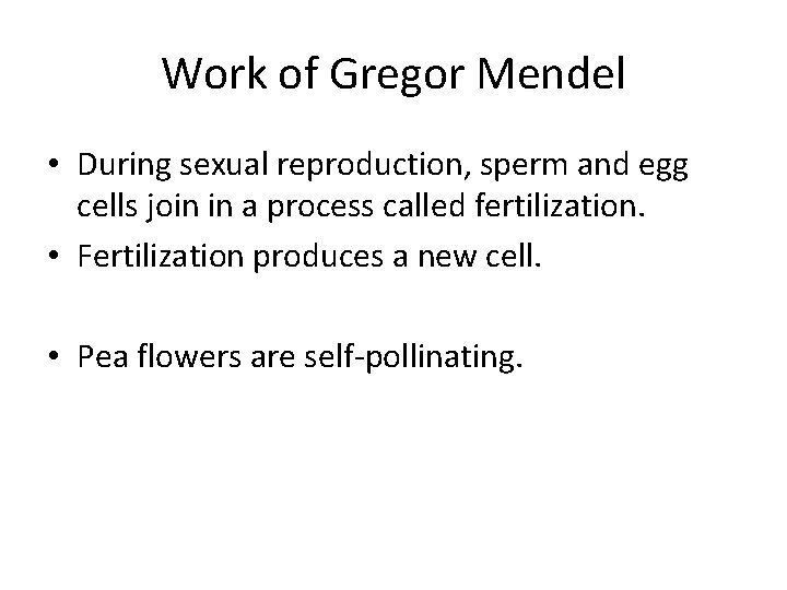 Work of Gregor Mendel • During sexual reproduction, sperm and egg cells join in