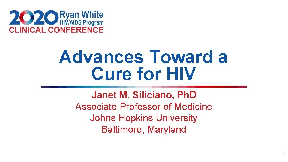 Advances Toward a Cure for HIV Janet M. Siliciano, Ph. D Associate Professor of