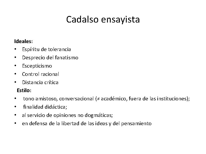 Cadalso ensayista Ideales: • Espíritu de tolerancia • Desprecio del fanatismo • Escepticismo •