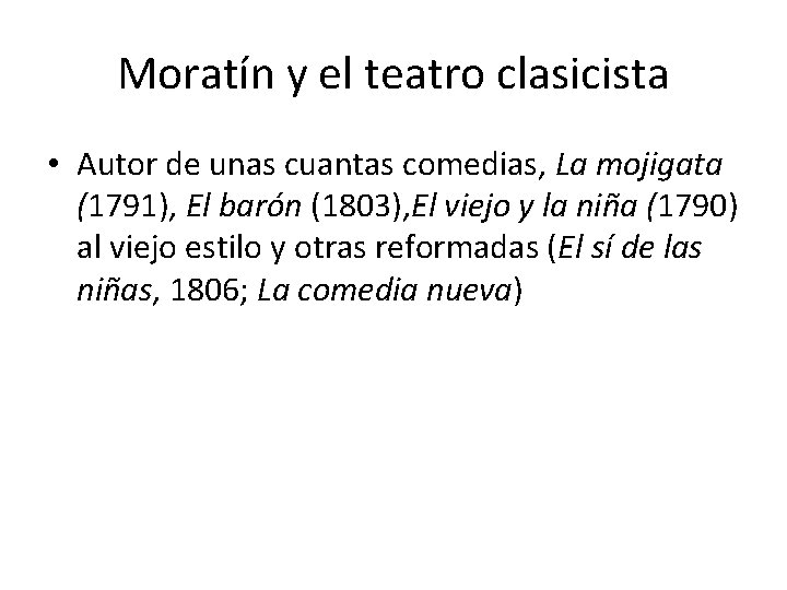 Moratín y el teatro clasicista • Autor de unas cuantas comedias, La mojigata (1791),