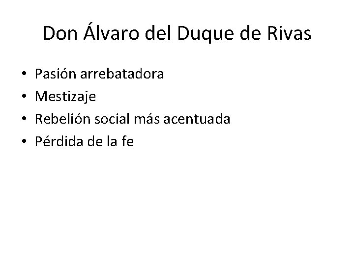 Don Álvaro del Duque de Rivas • • Pasión arrebatadora Mestizaje Rebelión social más