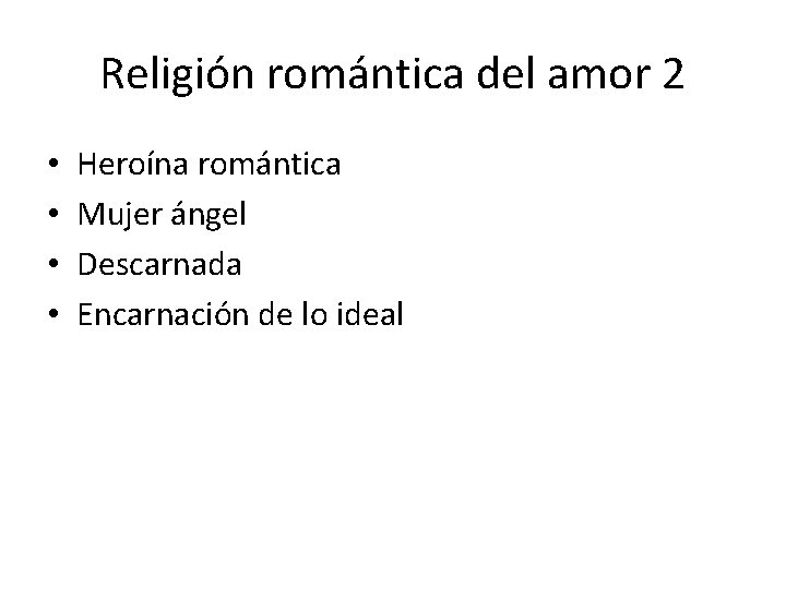 Religión romántica del amor 2 • • Heroína romántica Mujer ángel Descarnada Encarnación de