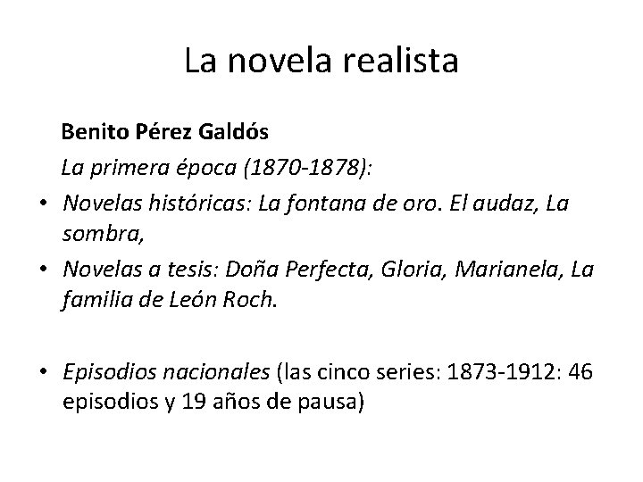 La novela realista Benito Pérez Galdós La primera época (1870 -1878): • Novelas históricas: