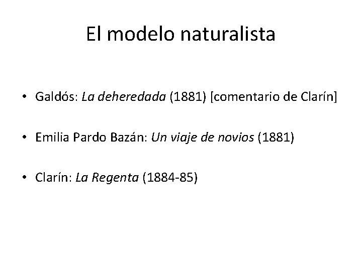 El modelo naturalista • Galdós: La deheredada (1881) [comentario de Clarín] • Emilia Pardo