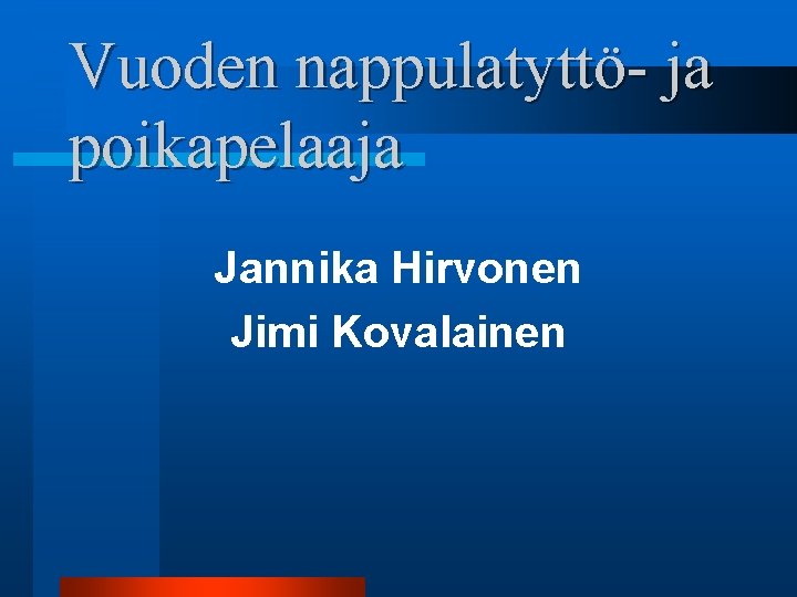 Vuoden nappulatyttö- ja poikapelaaja Jannika Hirvonen Jimi Kovalainen 
