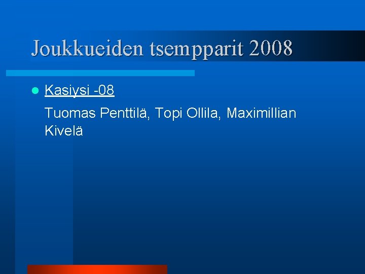 Joukkueiden tsempparit 2008 l Kasiysi -08 Tuomas Penttilä, Topi Ollila, Maximillian Kivelä 
