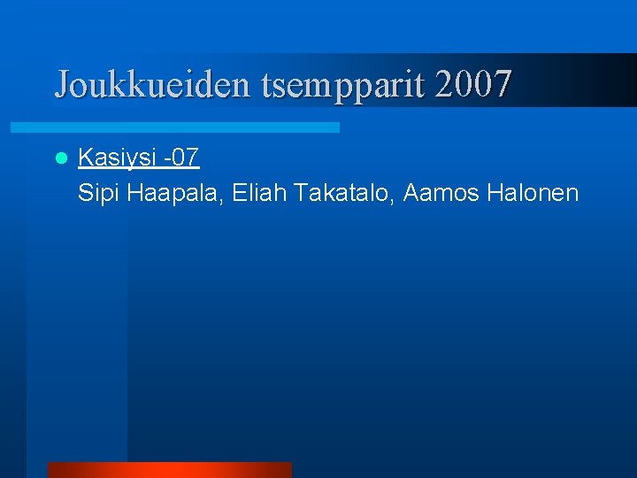 Joukkueiden tsempparit 2007 l Kasiysi -07 Sipi Haapala, Eliah Takatalo, Aamos Halonen 