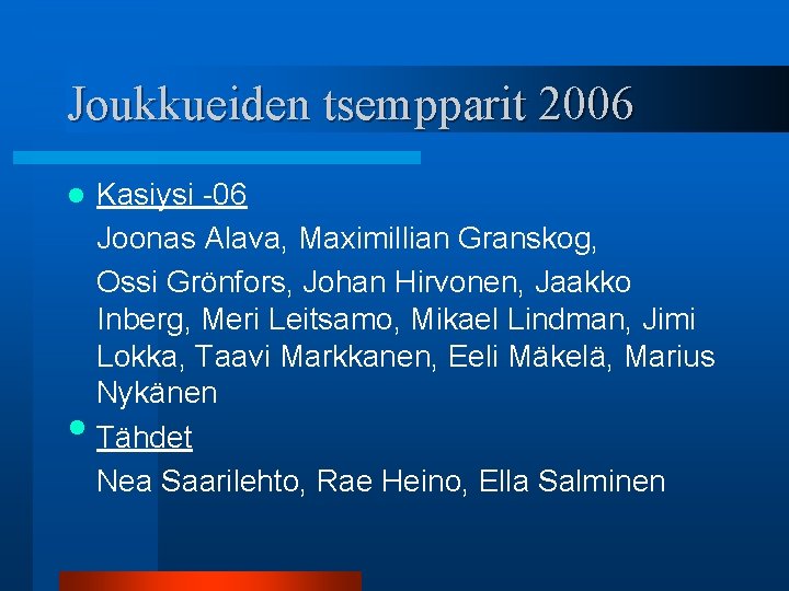 Joukkueiden tsempparit 2006 l • Kasiysi -06 Joonas Alava, Maximillian Granskog, Ossi Grönfors, Johan