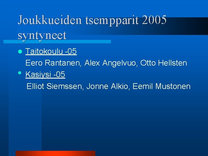 Joukkueiden tsempparit 2005 syntyneet l • Taitokoulu -05 Eero Rantanen, Alex Angelvuo, Otto Hellsten