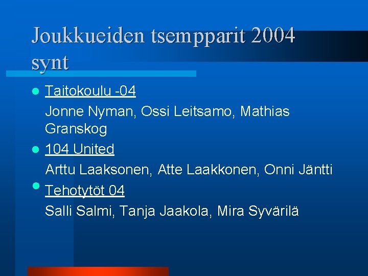 Joukkueiden tsempparit 2004 synt Taitokoulu -04 Jonne Nyman, Ossi Leitsamo, Mathias Granskog l 104