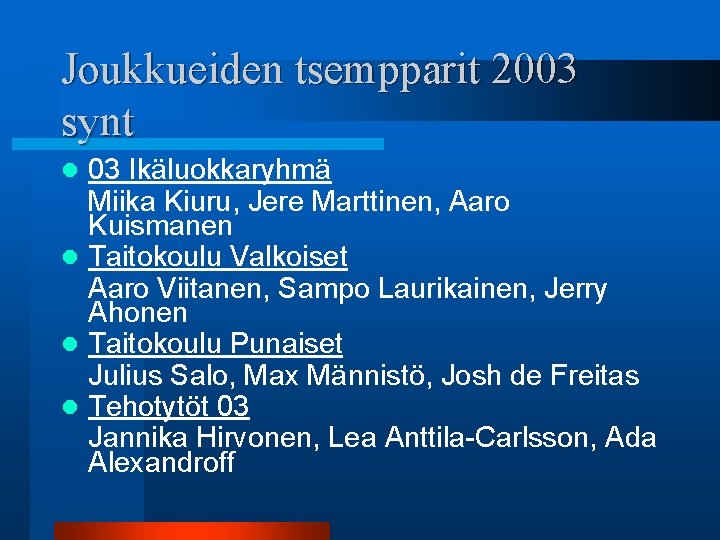 Joukkueiden tsempparit 2003 synt 03 Ikäluokkaryhmä Miika Kiuru, Jere Marttinen, Aaro Kuismanen l Taitokoulu