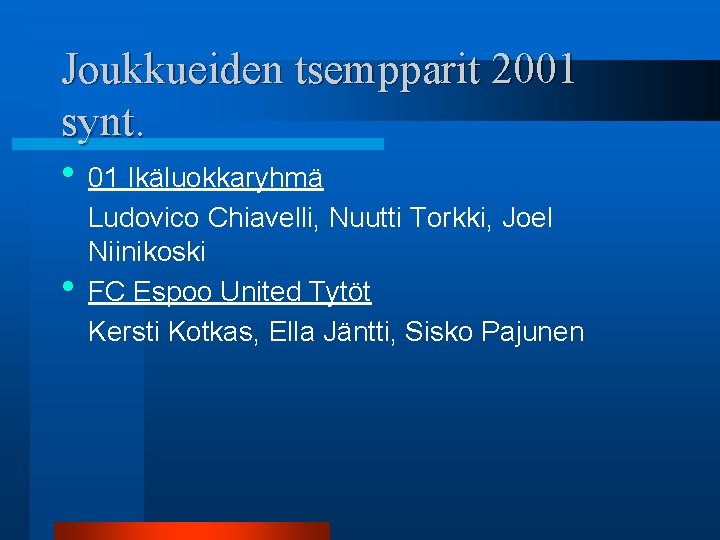 Joukkueiden tsempparit 2001 synt. • 01 Ikäluokkaryhmä • Ludovico Chiavelli, Nuutti Torkki, Joel Niinikoski