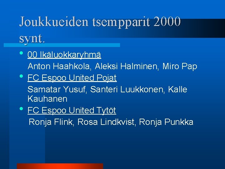 Joukkueiden tsempparit 2000 synt. • 00 Ikäluokkaryhmä • • Anton Haahkola, Aleksi Halminen, Miro