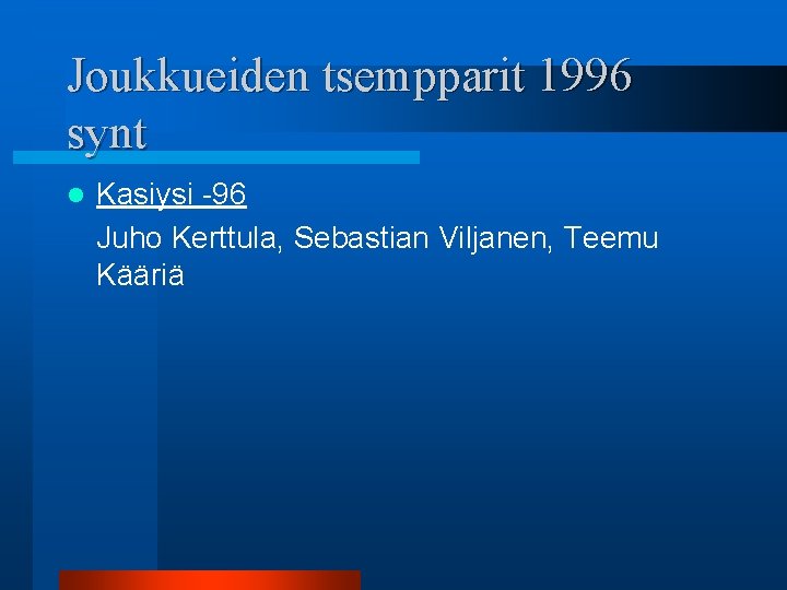 Joukkueiden tsempparit 1996 synt l Kasiysi -96 Juho Kerttula, Sebastian Viljanen, Teemu Kääriä 