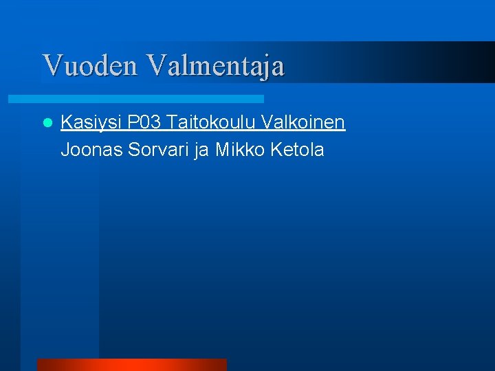 Vuoden Valmentaja l Kasiysi P 03 Taitokoulu Valkoinen Joonas Sorvari ja Mikko Ketola 