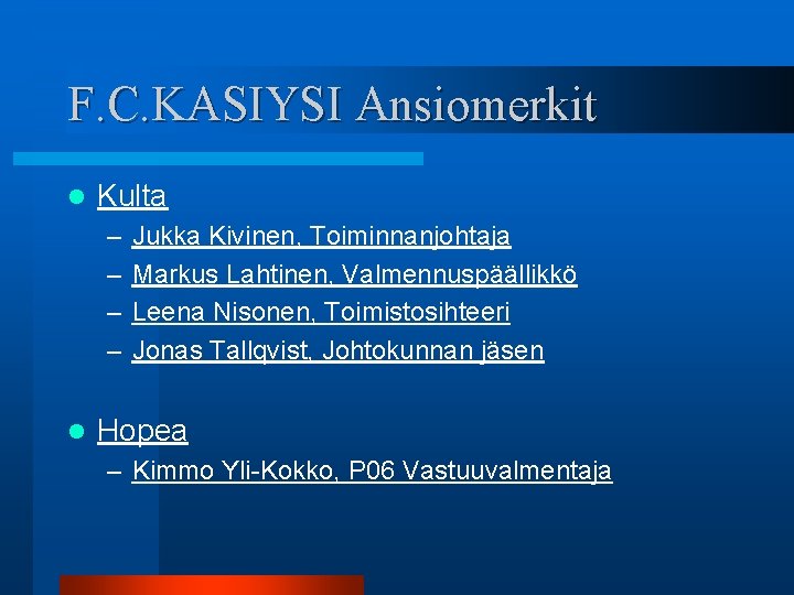 F. C. KASIYSI Ansiomerkit l Kulta – – l Jukka Kivinen, Toiminnanjohtaja Markus Lahtinen,
