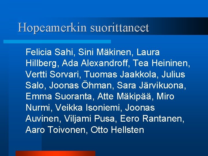 Hopeamerkin suorittaneet Felicia Sahi, Sini Mäkinen, Laura Hillberg, Ada Alexandroff, Tea Heininen, Vertti Sorvari,
