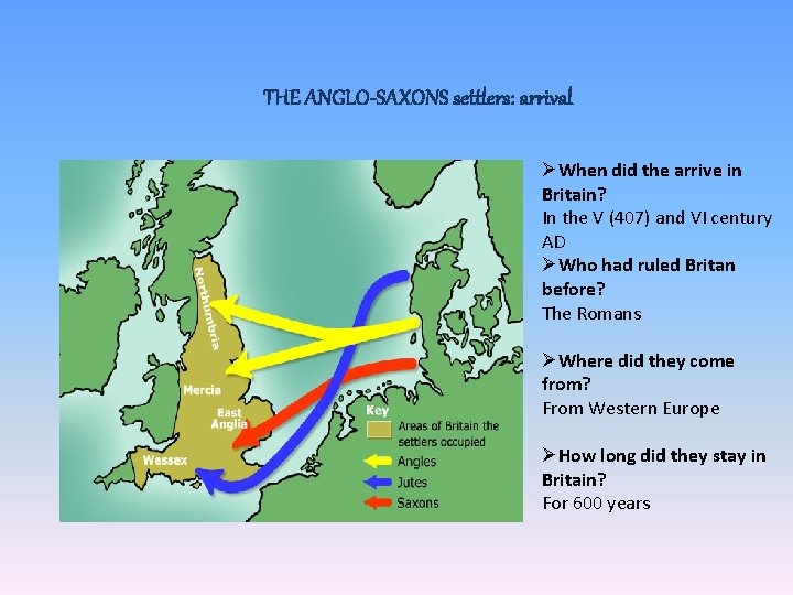 THE ANGLO-SAXONS settlers: arrival ØWhen did the arrive in Britain? In the V (407)