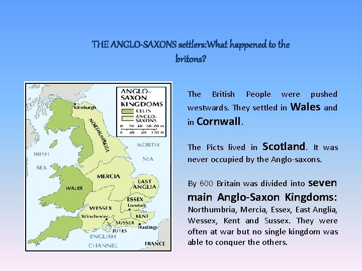 THE ANGLO-SAXONS settlers: What happened to the britons? The British People were pushed westwards.