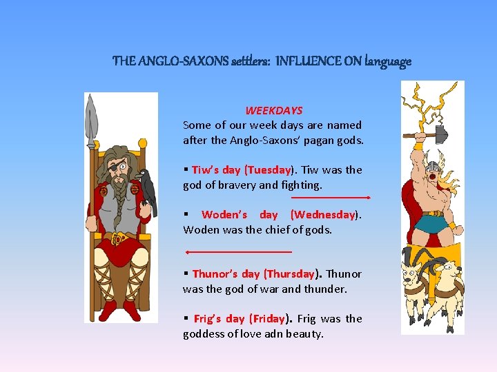 THE ANGLO-SAXONS settlers: INFLUENCE ON language WEEKDAYS Some of our week days are named
