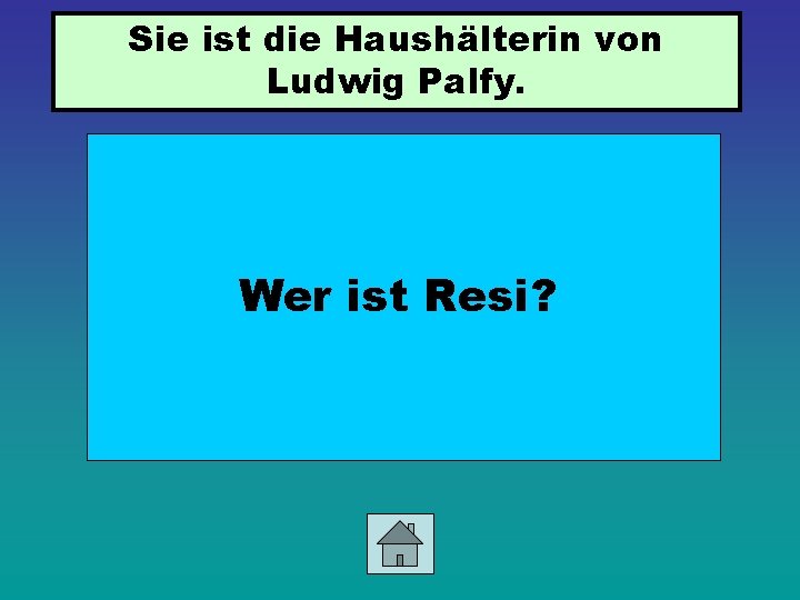 Sie ist die Haushälterin von Ludwig Palfy. Wer ist Resi? 