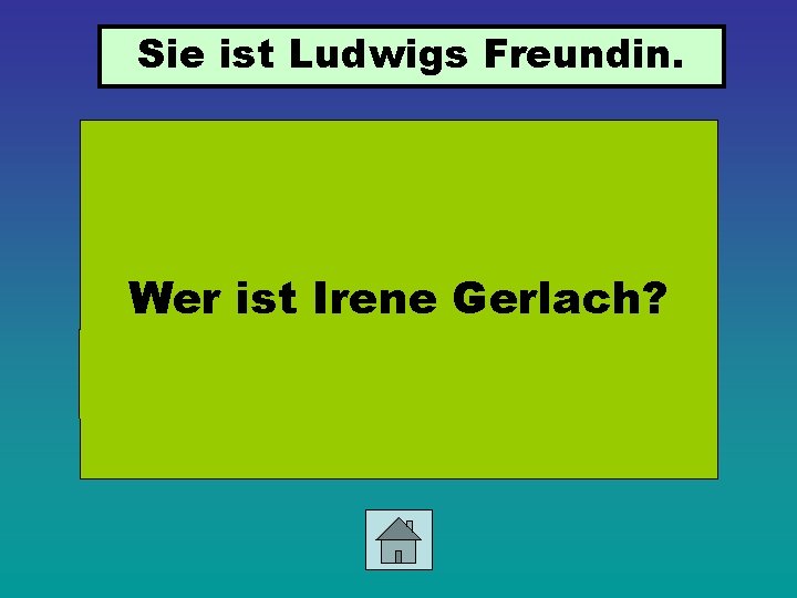 Sie ist Ludwigs Freundin. Wer ist Irene Gerlach? 